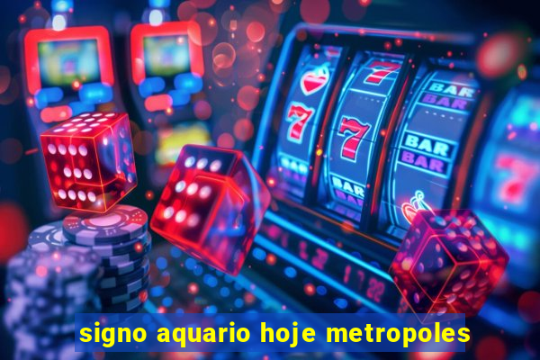 signo aquario hoje metropoles